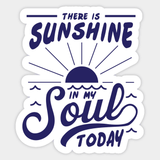 There is Sunshine in my SOUL today! Sticker